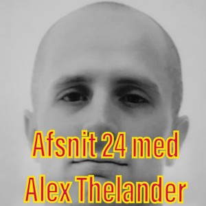 Afsnit 24 med Alex Thelander