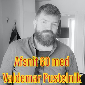 Afsnit 60 med Valdemar Pustelnik