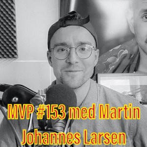 Afsnit 153 med Martin Johannes Larsen