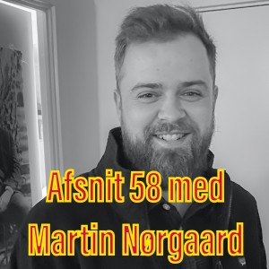 Afsnit 58 med Martin Nørgaard
