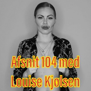 Afsnit 104 med Louise Kjølsen