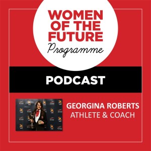 The Women of the Future Podcast: Georgina Roberts