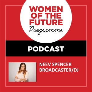 The Women of the Future Podcast: Neev Spencer
