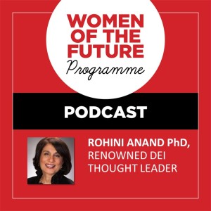 The Women of the Future Podcast: Dr. Rohini Anand