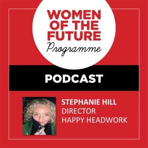 The Women of the Future Podcast: Stephanie Hill