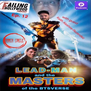 Lead-Man And The Masters of The BTSverse - Ep. 12 - w/ Keith Aleshire-Rezendez