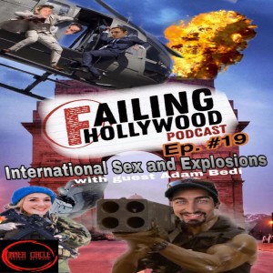 International Sex and Explosions - Ep. 19 w/ Adam Bedi