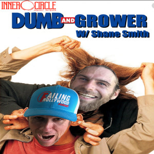 Dumb and Grower - ep. 68 w/ Shane Smith