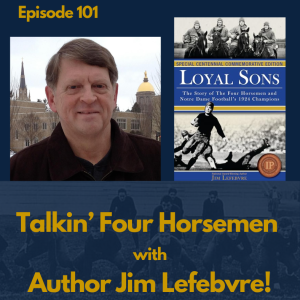 One Hundred One: Talkin' Four Horsemen with Author Jim Lefebvre!