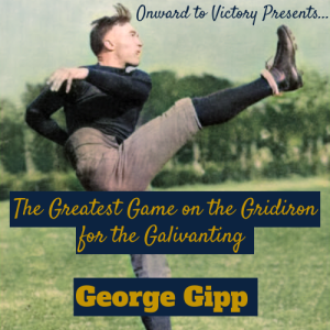 Seventy-One: The Greatest Game on the Gridiron for the Galivanting George Gipp