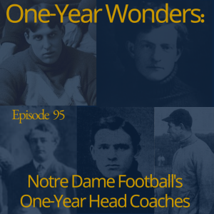 Ninety-Five: One-Year Wonders: Notre Dame Football's One-Year Head Coaches