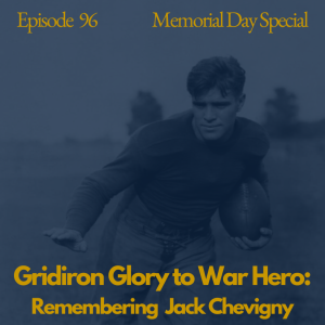 Ninety-Six: Gridiron Glory to War Hero - Remembering Jack Chevigny