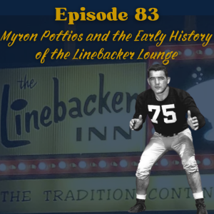 Eighty-Three: Myron Pottios and the Early History of the Linebacker Lounge