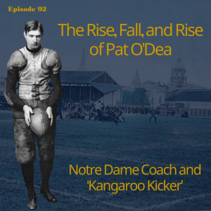 Ninety-Two: The Rise, Fall, and Rise of Pat O'Dea - Notre Dame Head Coach and 'Kangaroo Kicker'