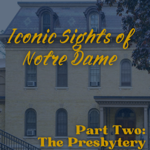 Iconic Sights of Notre Dame - Part Two: The Presbytery