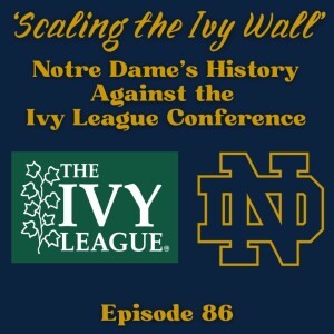 Eighty-Six: ’Scaling the Ivy Wall’ - Notre Dame’s History Against the Ivy League Conference