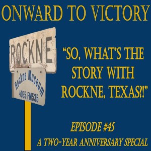 Forty-Five: A Two-Year Anniversary with Rockne, Texas!