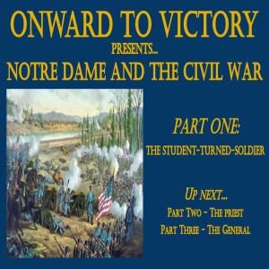 Notre Dame & the Civil War - Part One: The Student-Turned-Soldier
