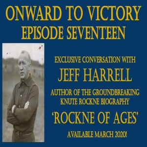 Seventeen: Digging into 'The Rockne of Ages' with Jeff Harrell