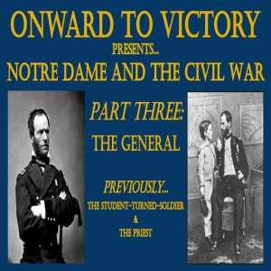 Notre Dame & the Civil War - Part Three: The General