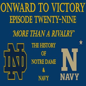 Twenty-Nine: 'More Than a Rivalry - The History of Notre Dame & Navy'