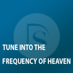 Tune Into The Frequency Of Heaven