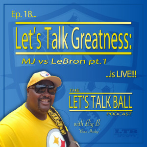 18) Let's Talk Greatness: MJ vs LeBron pt.1