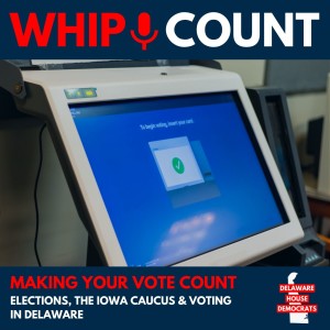 Making Your Vote Count: Elections, the Iowa Caucus & voting in Delaware