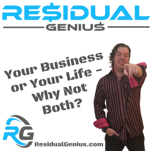 Your Business or Your Life - Why Not Both?