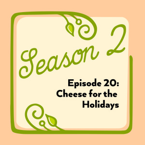 Episode 20: Cheese for the Holidays