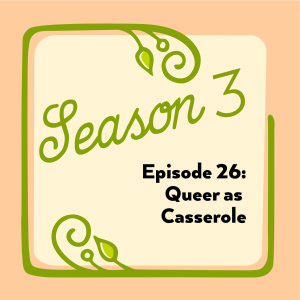 Episode 26: Queer as Casserole