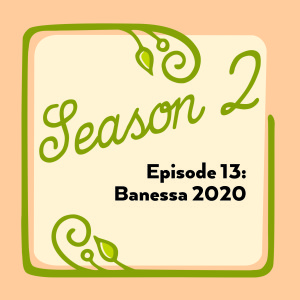 Episode 13: Banessa 2020