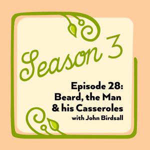 Episode 28: Beard, the Man and His Casseroles