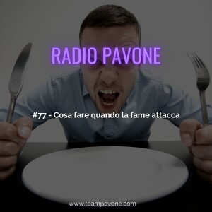 #77 - Cosa fare quando la fame attacca