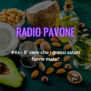 #61 - E’ vero che i grassi saturi fanno male?