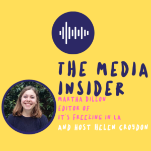 The Media Insider - Editor of It‘s Freezing in LA, Martha Dillon