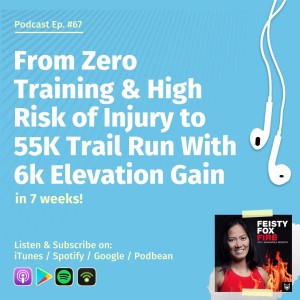 From Zero Training & High Risk of Injury to 55K Trail Run With 6k Elevation Gain in 7 weeks!