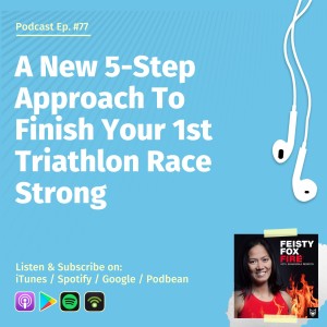 A New 5-Step Approach To Finish Your 1st Triathlon Race Strong | Motivational Triathlete Stories