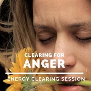Energy Clearing to Remove  (Old) Anger