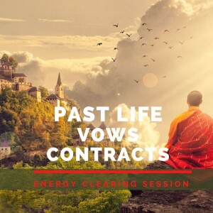 Clearing for Past Life Contract and Vows of Poverty