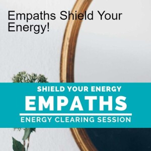 Empath Energy Clearing - Shield Your Energy