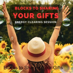 Release Blocks to Sharinig Your Gifts