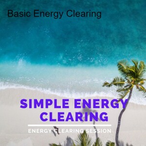 General Energy Clearing Session- Simple Energy Clearing Session