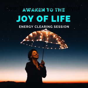 Awaken to the Joy of Life - Clear the Blocks