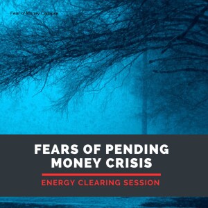 Fear of Pending Money Crisis