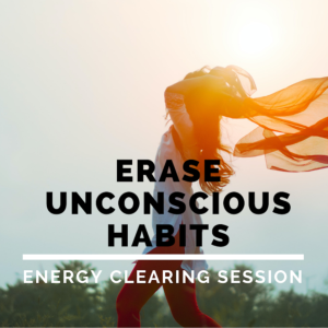 Erase Old Patterns and Unconscious Habits