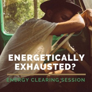 Clear the Energy Behind Feeling Exhausted