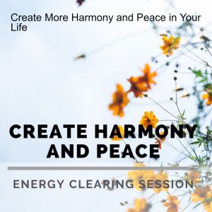 Create More Harmony and Peace in Your Life