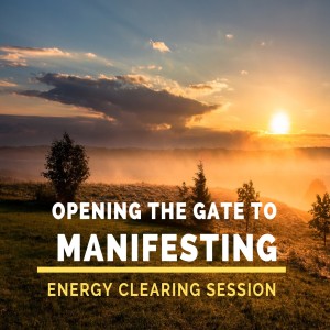 How to Open the Gates for Manifesting - Energy Clearing Session