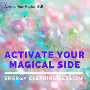 Clear Blocks and Activate Your Magical Self